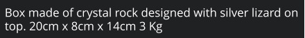 Box made of crystal rock designed with silver lizard on top. 20cm x 8cm x 14cm 3 Kg