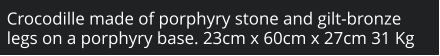 Crocodille made of porphyry stone and gilt-bronze legs on a porphyry base. 23cm x 60cm x 27cm 31 Kg
